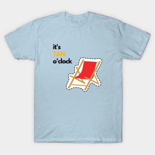 Tan o'clock: Don't be late! sun beach chair vacation summer fun friends T-Shirt